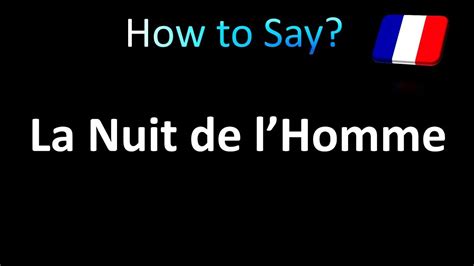 la nuit de l'homme pronounce.